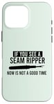 iPhone 16 Pro Max IF YOU SEE A SEAM RIPPER NOW IS NOT A GOOD TIME Sewing Meme Case