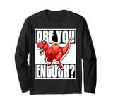 Are You Brave Enough? Face the Tyrannosaurus Rex! Long Sleeve T-Shirt