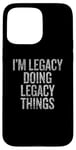 Coque pour iPhone 15 Pro Max Je suis Legacy Doing Legacy Things Funny Vintage