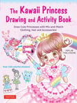 The Kawaii Princess Drawing and Activity Book  Draw Cute Princesses with MixandMatch Clothing, Hair and Accessories! (With 150 colorful stickers)