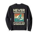 Never Underestimate An Old Man Who Windsurf Sweatshirt