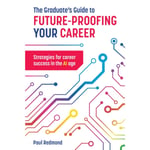 The Graduate's Guide to Future-Proofing your Career (häftad, eng)