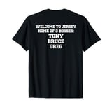 Welcome To Jersey Home Of 3 Bosses Tony Bruce Greg T-Shirt