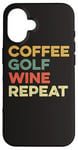 Coque pour iPhone 16 Café Golf Wine Repeat Funny Golfeur Golf Tee Hole In One