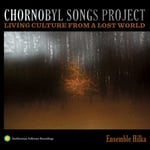 Ensemble Hilka  Chornobyl Songs Project: Living Culture From A Los  CD