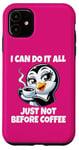 iPhone 11 Can Do It All Just Not Before Coffee Addict Funny Penguin Case