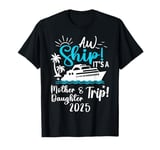 Mother Daughter Cruise 2025 Trip Cruising Vacation Matching T-Shirt