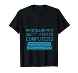 Programmers Don't Repair Computers Tech Myth - T-Shirt