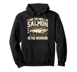 I love the Smell of Salmon in the Morning Salmon Fishing Pullover Hoodie