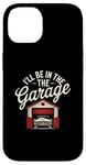 Coque pour iPhone 14 I'll Be In The Garage Style Vintage Mechanic Dad Humour