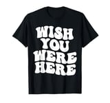 Wish You Were Here Aesthetic Trend T-Shirt