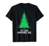 Dark Christmas Sarcasm Tree It's Just Another Day T-Shirt