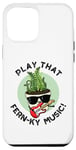 iPhone 14 Pro Max Play That Fern-ky Music Funny Plant Pun Case