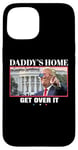 Coque pour iPhone 15 Funny Daddy's Home, Get Over It - Trump 2024 I Told You So