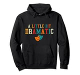 A Little Bit Dramatic Theatre Life Pullover Hoodie