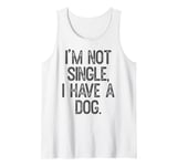 Funny 'I'm Not Single, I Have a Dog' Tee Pet Owner Humor Dog Tank Top