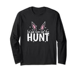 I'm just here for the Hunt Easter Easter Eggs Long Sleeve T-Shirt