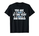 You Are Looking at One Very Awesome Iron Worker T-Shirt