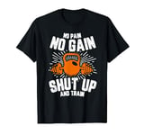 No Pain No Gain, Shut Up and Train Shirt | No Pain No Gain T-Shirt