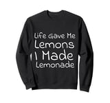 Life Gave Me Lemons, I Made Lemonade Sweatshirt