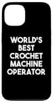 iPhone 13 World's Best Crochet Machine Operator Case