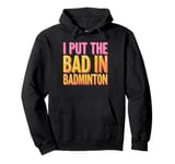 I Put The Bad In Badminton Pullover Hoodie