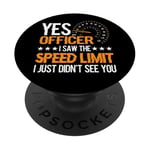 Yes Officer I Saw The Speed Limit I Just Didn't See You |- PopSockets PopGrip Interchangeable