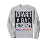 Cute NEVER BAD HAIR DAY Bald & Beautiful Cancer Survivor Sweatshirt