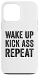 iPhone 13 Pro Max Wake Up Kick Ass Repeat Sign Saying Wake Up Kick Ass Repeat Case