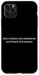 iPhone 11 Pro Max she's in bloom and unbothered out of reach and at peace Case