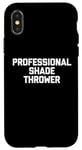 Coque pour iPhone X/XS Professional Shade Thrower T-Shirt funny saying sarcastic