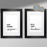 Hygge Creations Good Morning Gorgeous, Hello There Handsome (Pack of 2), 230gsm Fine Art Paper, A4 Print Mounted Into A3 White Frame-A4 Print Mounted into A3 Frame