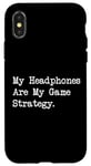 Coque pour iPhone X/XS Citation amusante pour gamer My Headphones Are My Game Strategy