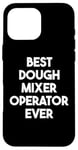 iPhone 16 Pro Max Best Dough Mixer Operator Ever Case