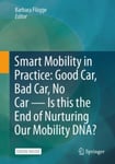 Smart Mobility in Practice: Good Car, Bad Car, No Car ¿ Is this the End of Nurturing Our Mobility DN