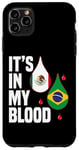 iPhone 11 Pro Max IT'S IN MY BLOOD / EN MI SANGRE - MEXICO AND BRASILIAN PRIDE Case