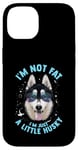 iPhone 14 Funny Husky Dog: I'm Not Fat, I'm Just a Little Husky Case