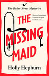 The Missing Maid: Discover a page-turning historical cozy murder mystery series from Holly Hepburn for 2024 (The Baker Street Mysteries Book 1)