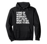 I Kind of Want to Workout But I Also Want to Go Back to Bed Pullover Hoodie