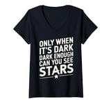 Womens Only When It’s Dark Enough Can You See Stars V-Neck T-Shirt