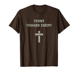 Front Toward Enemy – Christian Faith Military Cross of Jesus T-Shirt