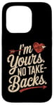 iPhone 15 Pro I'm Yours No Take Backs Love Funny Valentine's Day Graphic Case