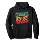 Sounds Sus Gaming Meme Video Game Funny Pullover Hoodie