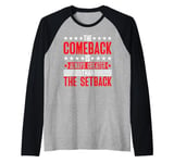 The Comeback Is Always Greater Than The Setback _ ----- Raglan Baseball Tee