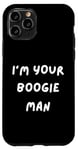 iPhone 11 Pro FUNNY SCARY TSHIRT. I'M YOUR BOOGIE MAN. HALLOWEEN, SCARED Case