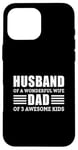 iPhone 16 Pro Max Husband Of A Wonderful Wife Dad Of 3 Awesome Kids Case