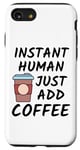 Coque pour iPhone SE (2020) / 7 / 8 Cadeau pour amateur de café - Instant Human Just Add Coffee Funny