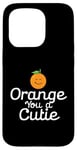 Coque pour iPhone 15 Pro Orange You a Cutie – Blague sarcastique drôle de fruits – Curvy