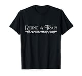 Riding A Train Shared Misery Delays Train Travel Enthusiast T-Shirt