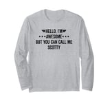 Hello I'm Awesome But You Can Call Me Scotty Long Sleeve T-Shirt